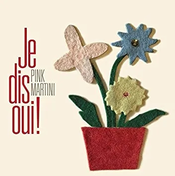 Album artwork for Je Dis Oui! by Pink Martini