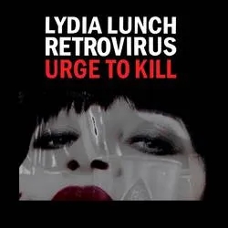 Album artwork for Urge To Kill by Lydia Lunch
