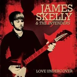 Album artwork for Love Undercover by James Skelly and the Intenders