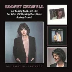 Album artwork for Aint Living Long Like This / But What Will The Neigbours Think? by Rodney Crowell