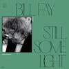 Album artwork for Still Some Light: Part 2 by Bill Fay