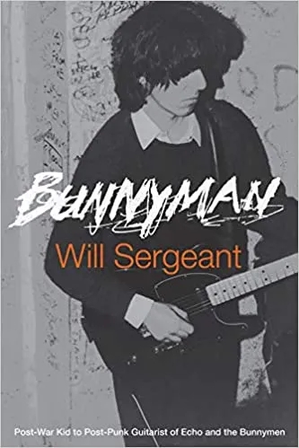 Album artwork for Bunnyman: Post-War Kid to Post-Punk Guitarist of Echo and the Bunnymen by Will Sergeant