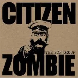 Album artwork for Citizen Zombie by The Pop Group