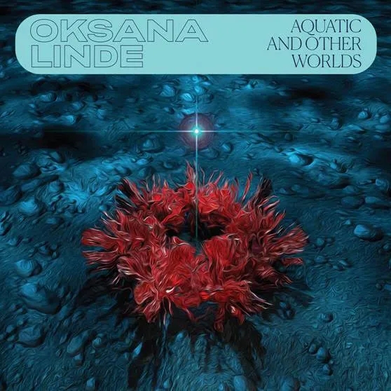 Album artwork for Aquatic and Other Worlds (1983-1989) by  Oksana Linde