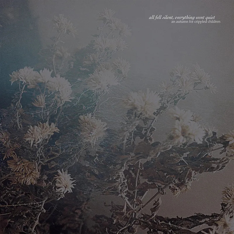 Album artwork for All Fell Silent, Everything Went Quiet by An Autumn For Crippled Children