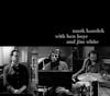 Album artwork for Mark Kozelek With Ben Boye And Jim White by Mark Kozelek