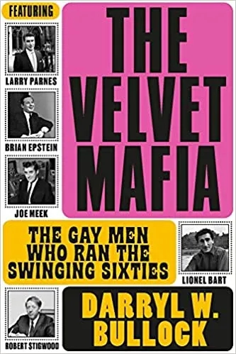 Album artwork for The Velvet Mafia: The Gay Men Who Ran The Swinging Sixties by Darryl W Bullock