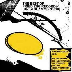 Album artwork for Various - The Best Of Fried Egg Records (bristol 1979 - 1980) by Various