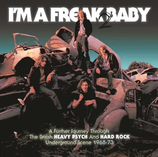 Album artwork for I'm a Freak 2 Baby - A Further Journey Through The British Heavy Psych and Hard Rock Underground Scene 1968-73 by Various