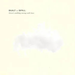 Album artwork for There's Nothing Wrong With Love by Built To Spill