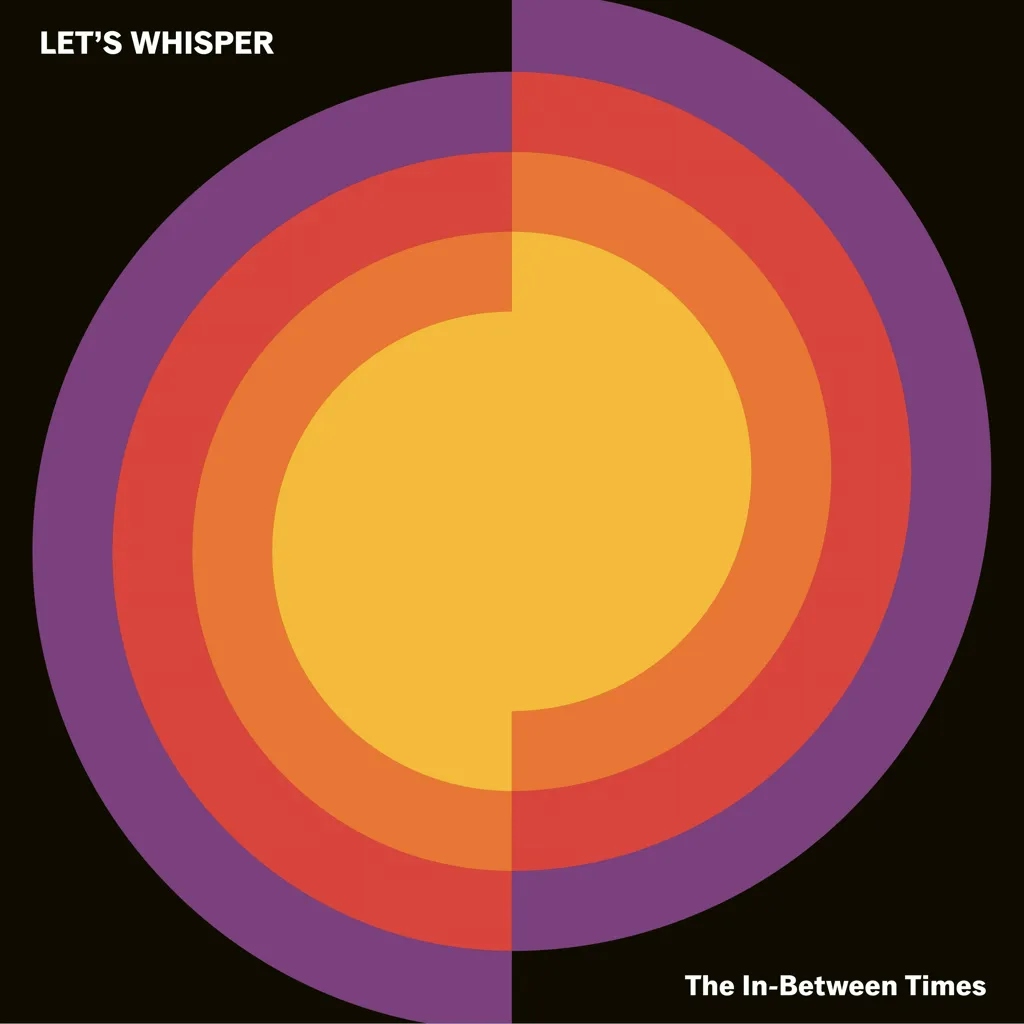 Album artwork for The In-Between Times by Let’s Whisper