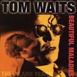 Album artwork for Album artwork for Beautiful Maladies (The Island Years) by Tom Waits by Beautiful Maladies (The Island Years) - Tom Waits