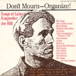 Album artwork for Various - Don't Mourn-organize!: Songs Of Labor Songwriter Joe Hill by Various