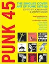 Album artwork for Punk 45: The Singles Cover Art of Punk 1976-80 by Edited by Jon Savage and Stuart Baker, Introduction by Bobby Gillespie