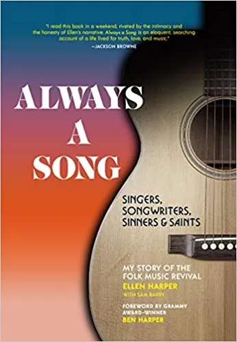 Album artwork for Always a Song: Singers, Songwriters, Sinners, and Saints - My Story of the Folk Music Revival by Ellen Harper with Sam Barry