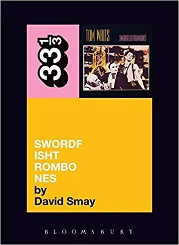 Album artwork for 33 1/3 : Tom Waits' Swordfishtrombones by David Smay