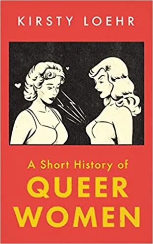 Album artwork for A Short History of Queer Women by Kirsty Loehr