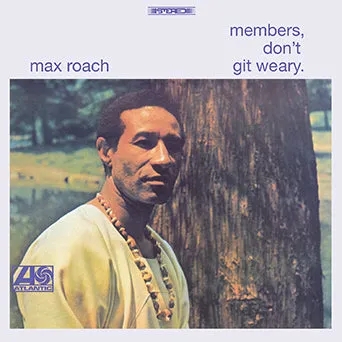 Album artwork for Members, Don't Git Weary by Max Roach
