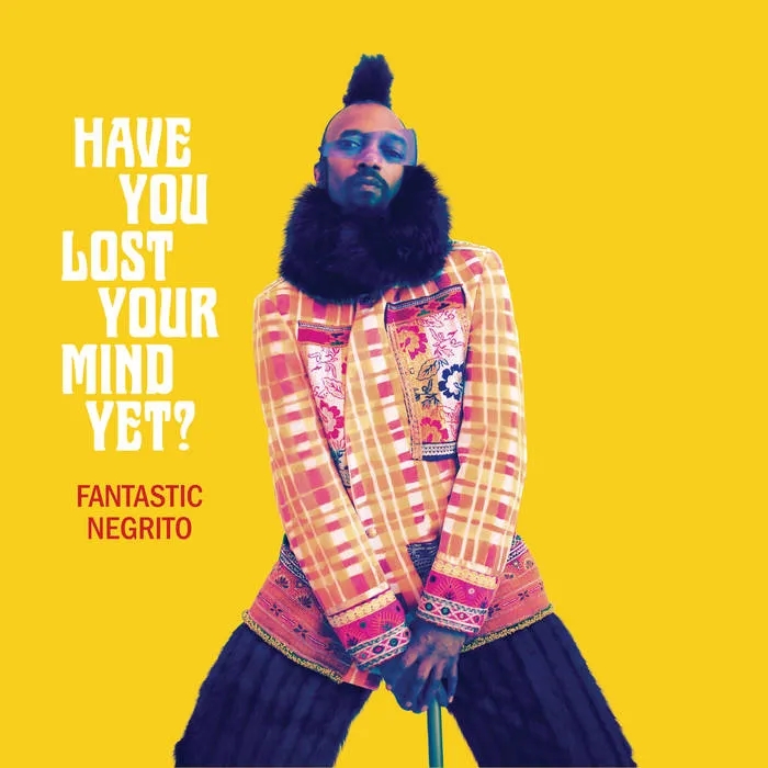 Album artwork for Have You Lost Your Mind Yet? by Fantastic Negrito