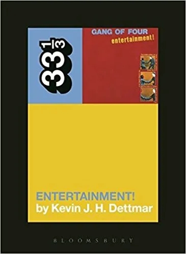 Album artwork for Gang of Four's Entertainment 33 1/3 by Kevin Dettmar