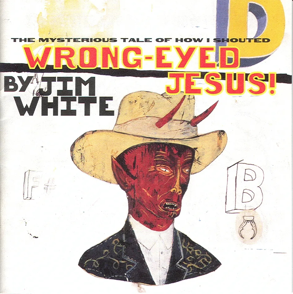 Album artwork for The Mysterious Tale of How I Shouted Wrong-Eyed Jesus! by Jim White