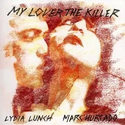 Album artwork for My Lover The Killer by Lydia Lunch