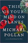 Album artwork for This is Your Mind on Plants: Opium, Caffeine, Mescaline by Michael Pollan