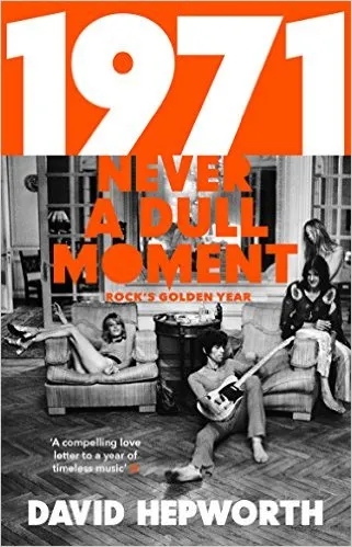Album artwork for 1971 - Never a Dull Moment: Rock's Golden Year. by David Hepworth