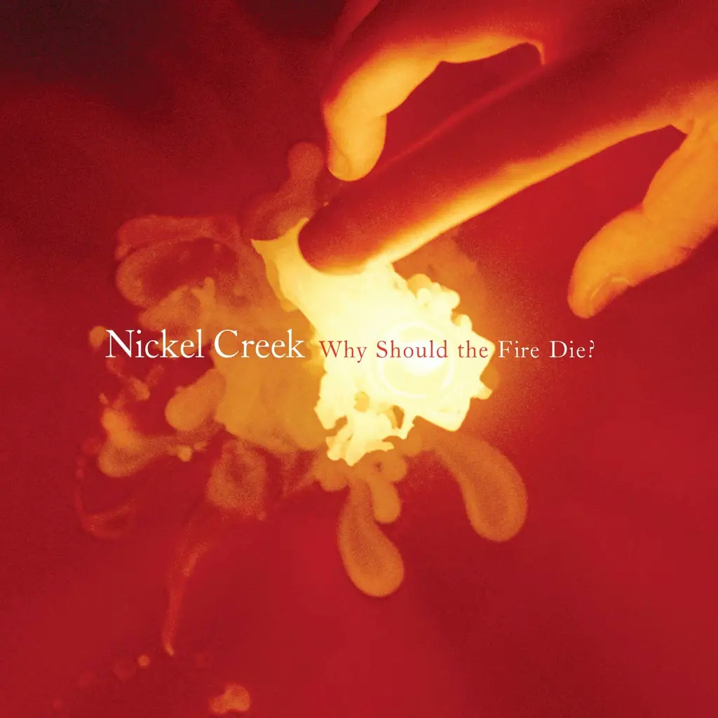 Album artwork for Why Should The Fire Die? by Nickel Creek