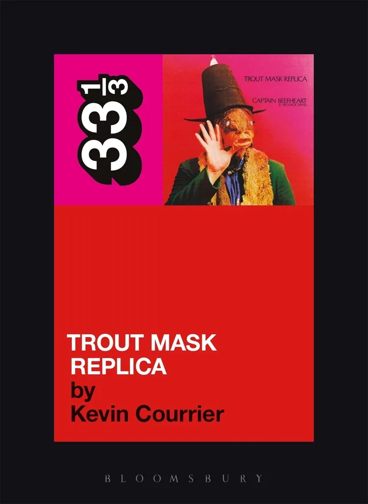 Album artwork for Captain Beefheart's Trout Mask Replica 33 1/3 by Kevin Courrier