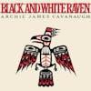 Album artwork for Black and White Raven by Archie James Cavanaugh