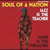 Album artwork for Soul of a Nation: Jazz is the Teacher, Funk is the Preacher - Afro-Centric Jazz, Street Funk and the Roots of Rap in the Black Power Era 1969-75 by Various Artists