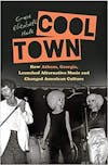 Album artwork for Cool Town: How Athens, Georgia, Launched Alternative Music and Changed American Culture by Grace Elizabeth Hale