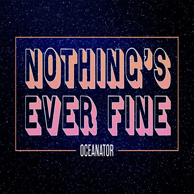 Album artwork for Nothing's Ever Fine by Oceanator