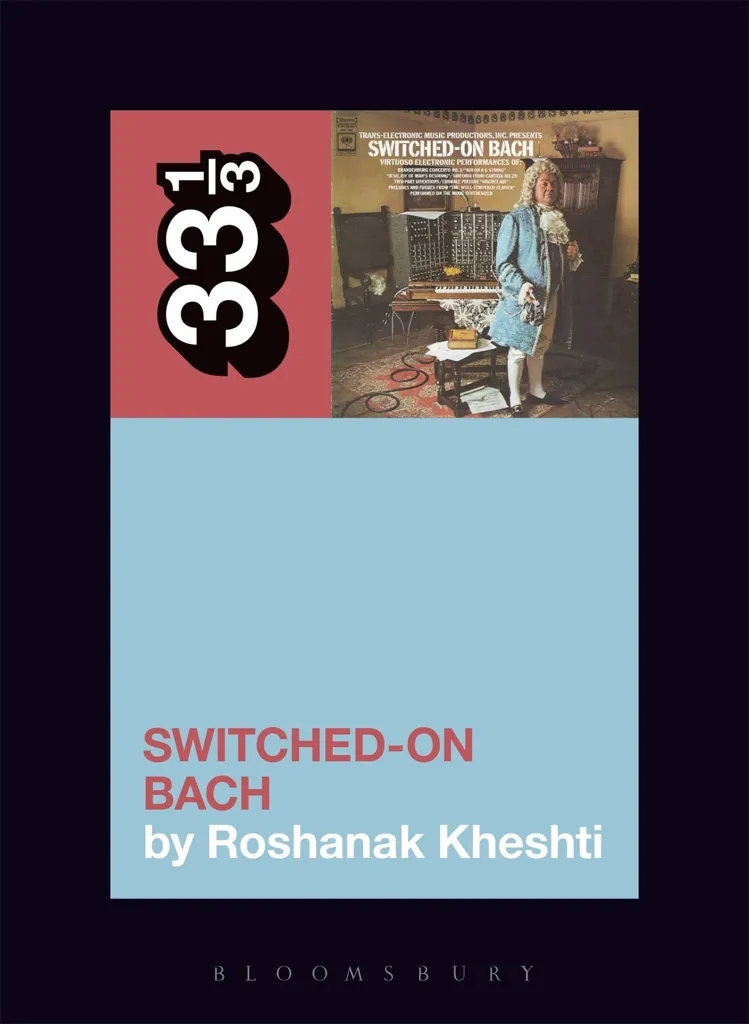 Album artwork for Wendy Carlos's Switched-On Bach 33 1/3 by Roshanak Kheshti