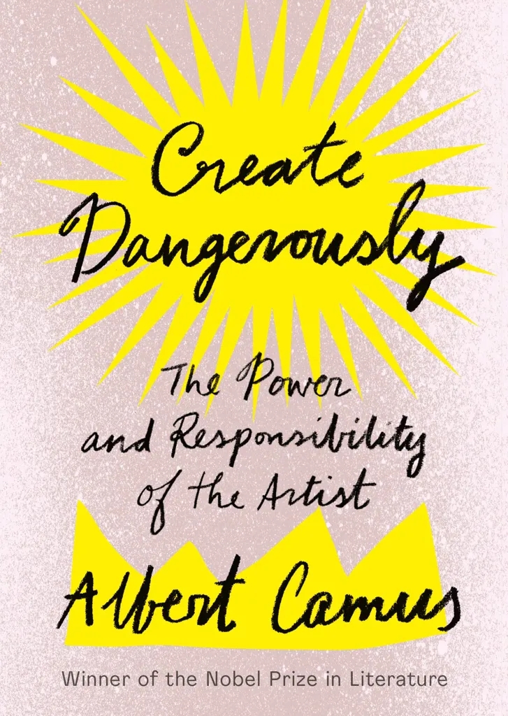 Album artwork for Create Dangerously: The Power and Responsibility of the Artist by Albert Camus