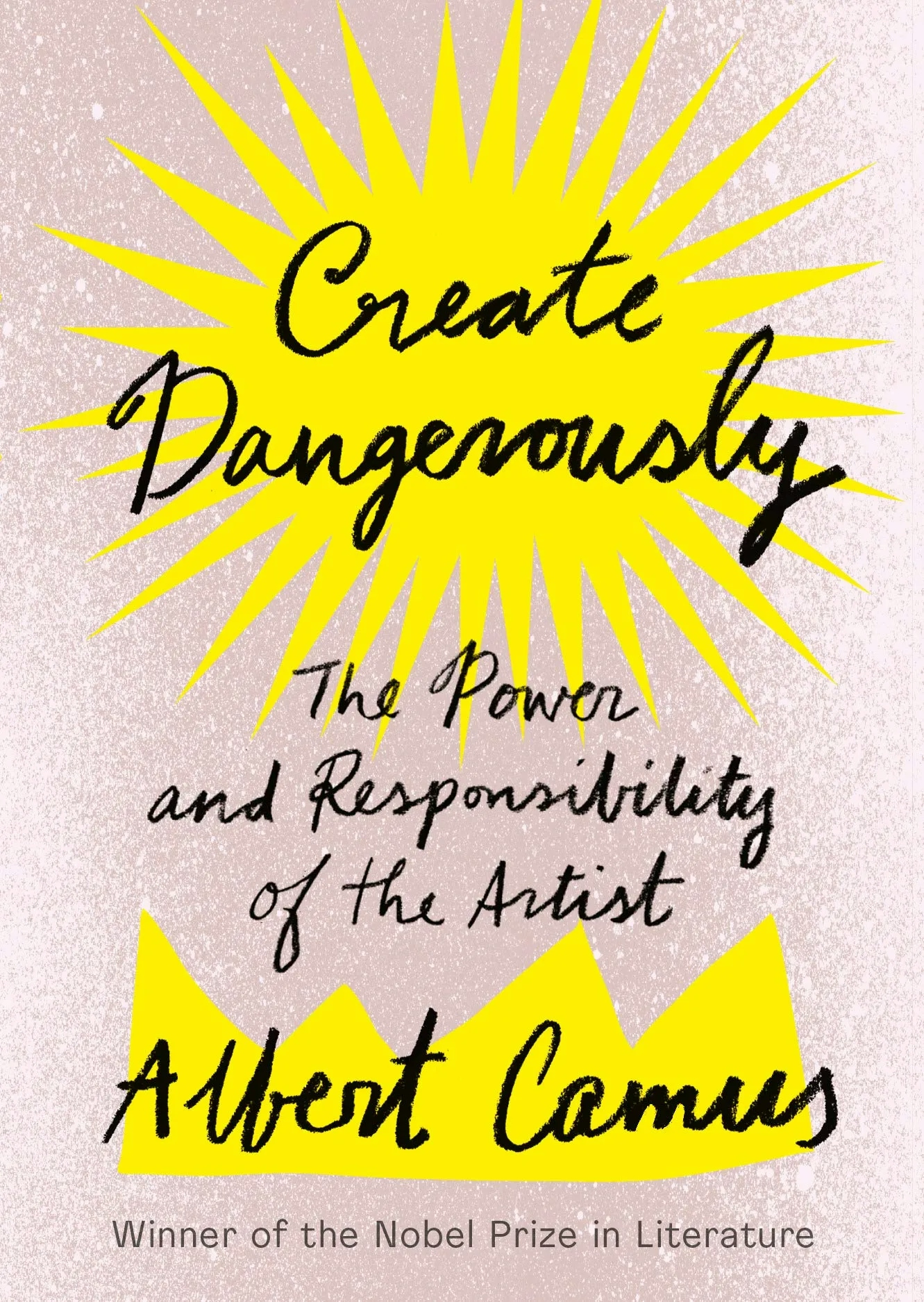 Album artwork for Album artwork for Create Dangerously: The Power and Responsibility of the Artist by Albert Camus by Create Dangerously: The Power and Responsibility of the Artist - Albert Camus