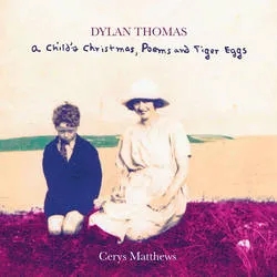Album artwork for Dylan thomas - A Child's Christmas, Poems and Tiger Eggs by Cerys Matthews