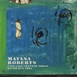 Album artwork for Coin Coin Chapter Three: river run thee by Matana Roberts