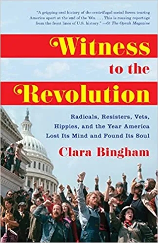 Album artwork for Witness To The Revolution: Radicals, Resisters, Vets, Hippies, and the Year America Lost Its Mind and Found Its Soul by Clara Bingham