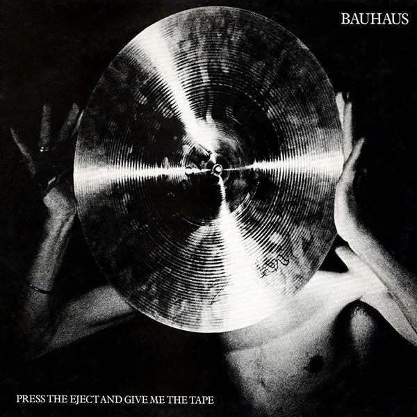 Album artwork for Press The Eject and Give Me The Tape by Bauhaus