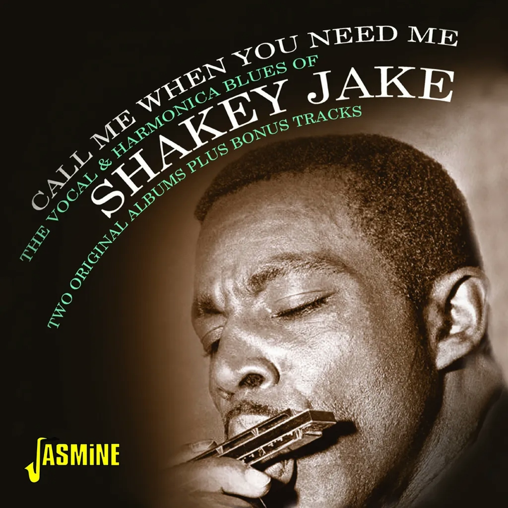 Album artwork for Call Me When You Need Me - The Vocal and Harmonica Blues of Shakey Jake by Shakey Jake