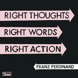 Album artwork for Right Thoughts, Right Words, Right Action by Franz Ferdinand