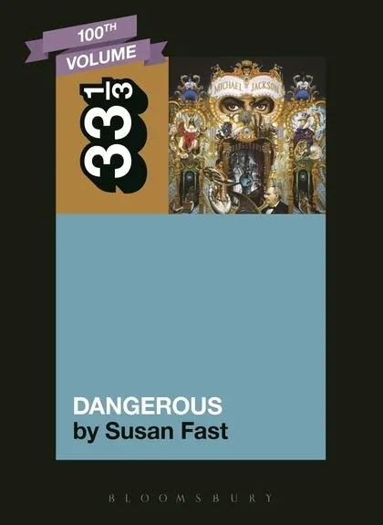 Album artwork for Michael Jackson's Dangerous 33 1/3 by Susan Fast