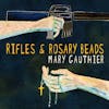 Album artwork for Rifles and Rosary Beads by Mary Gauthier
