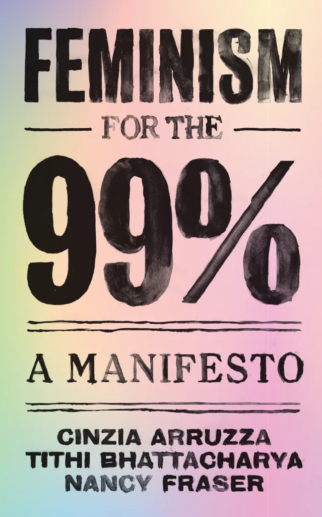 Album artwork for Feminism for the 99%: A Manifesto by Cinzia Arruzza, Tithi Bhattacharya, Nancy Fraser
