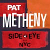 Album artwork for Side-Eye NYC (V1.IV) by Pat Metheny
