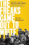 Album artwork for The Freaks Came Out to Write:The Definitive History of the Village Voice, the Radical Paper That Changed American Culture by Tricia Romano