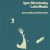 Album artwork for Late Music – Sensual Musical Radicalism by Igor Stravinsky