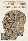 Album artwork for The Last Holiday: a Memoir by Gil Scott-Heron